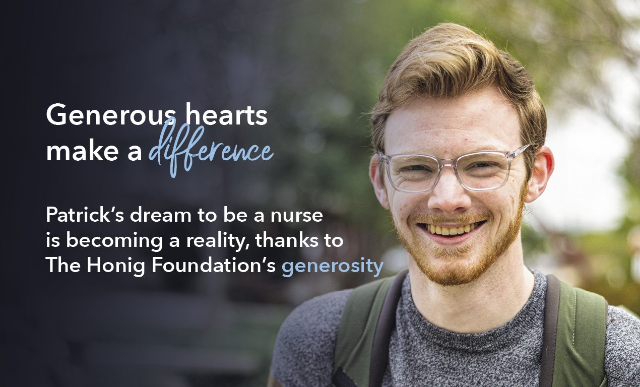 Patrick’s dream to be a nurse is becoming a reality, thanks to The Honig Foundation’s generosity